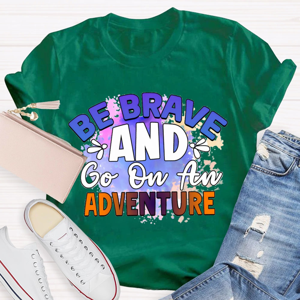 Be Brave And Go On An Adventure Tie-Dye T-shirt