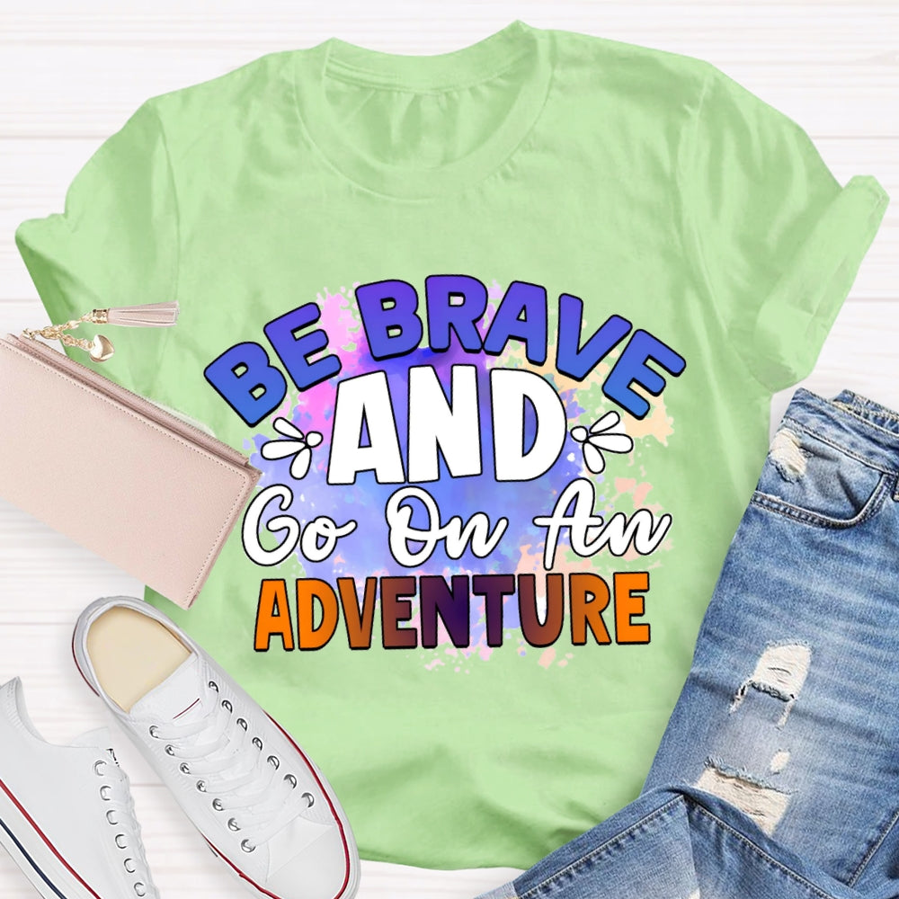 Be Brave And Go On An Adventure Tie-Dye T-shirt