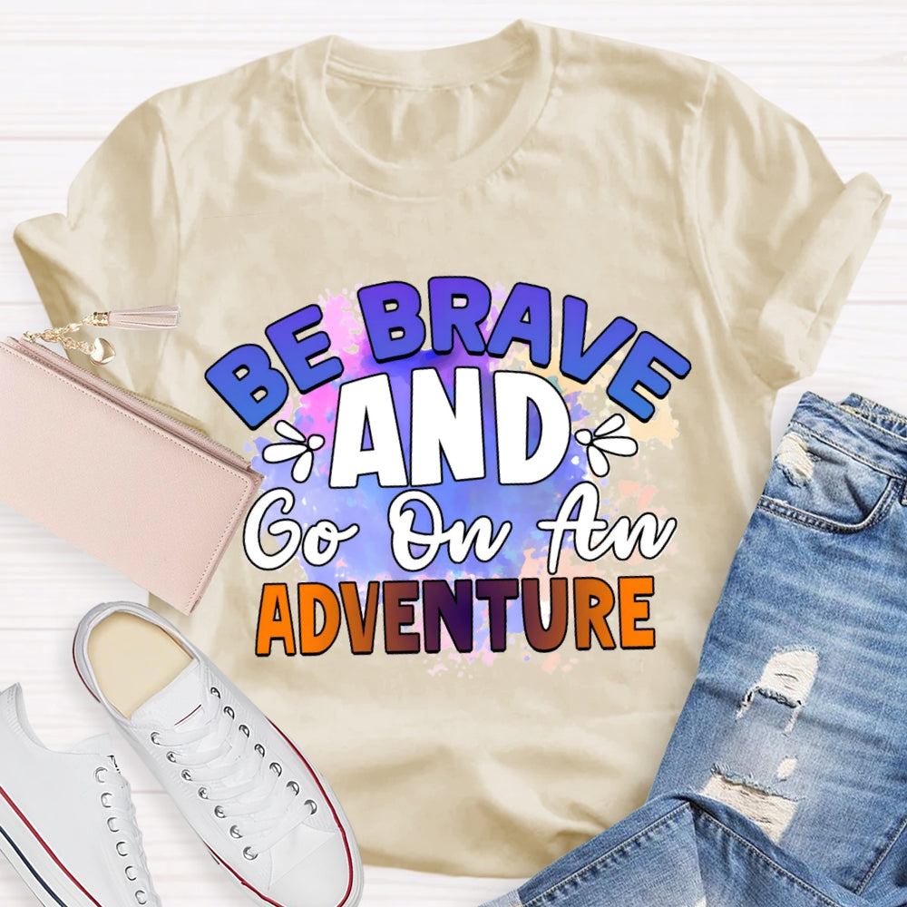 Be Brave And Go On An Adventure Tie-Dye T-shirt