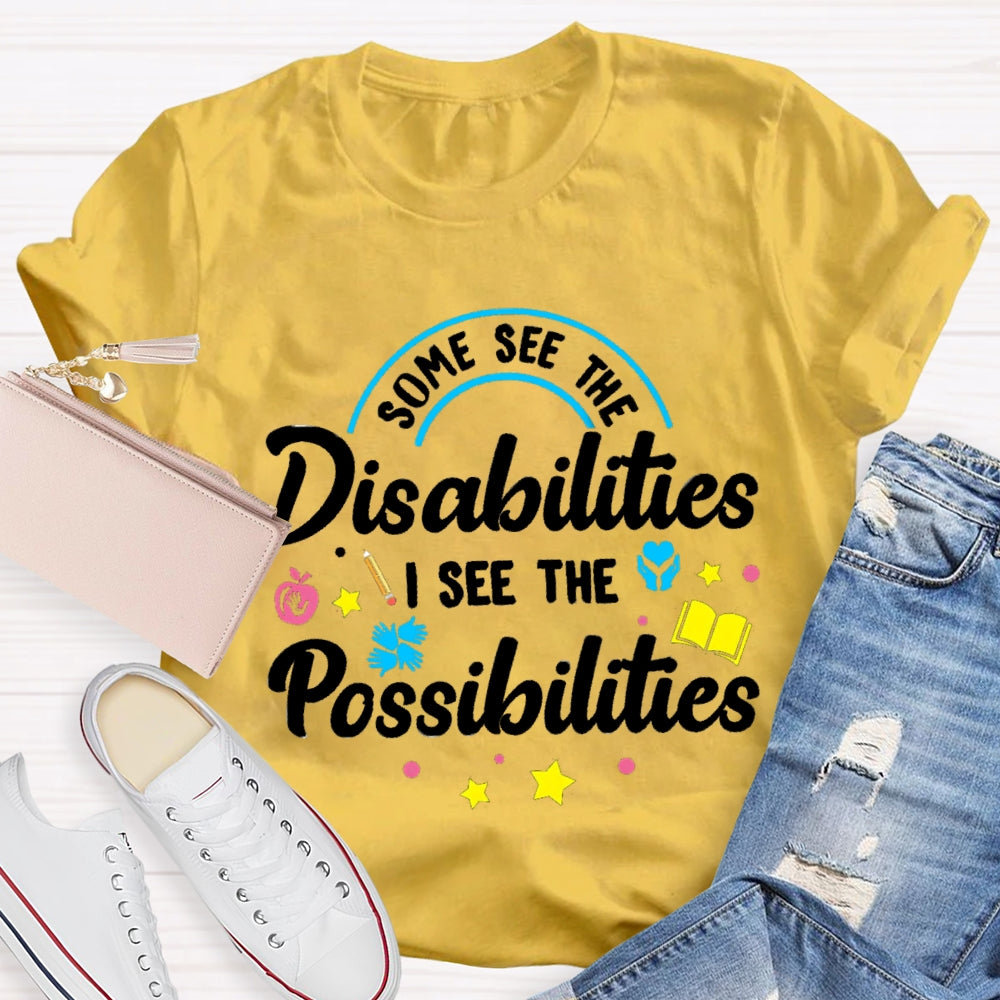 Some See The Disabilities I See The Possibilities T-shirt