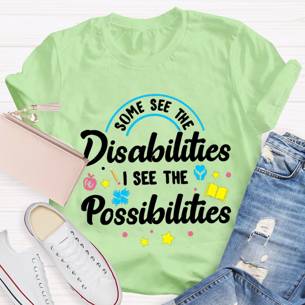 Some See The Disabilities I See The Possibilities T-shirt