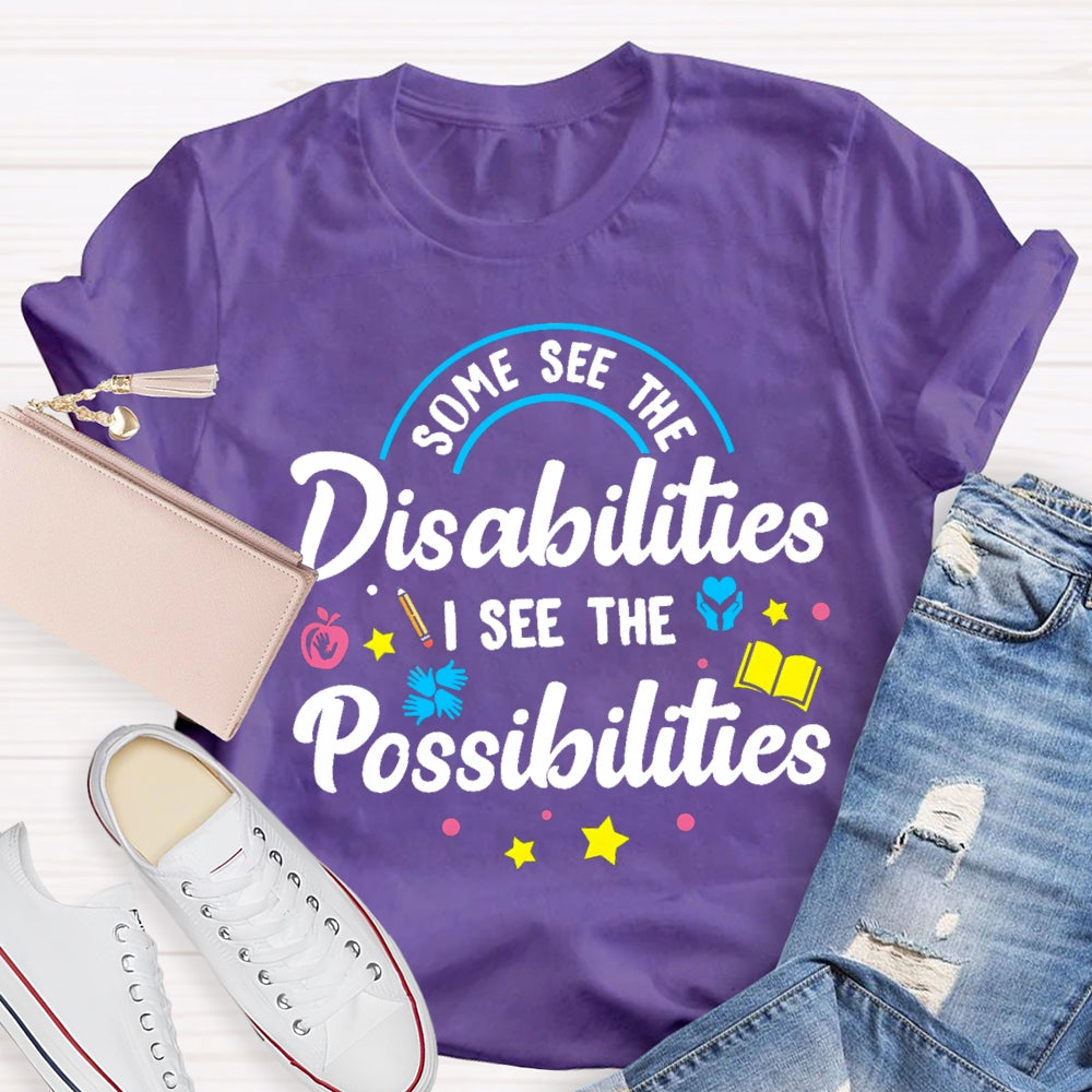 Some See The Disabilities I See The Possibilities T-shirt