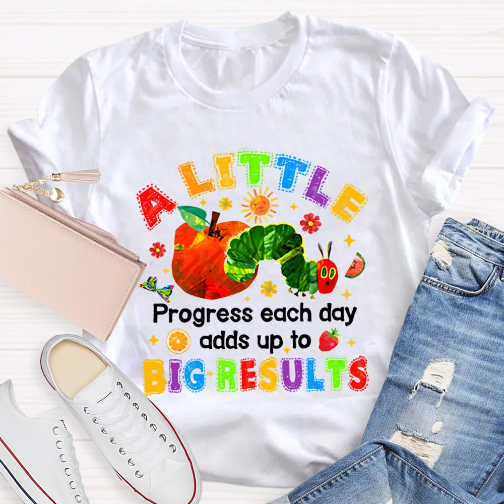 A Little Progress Each Day Adds To Big Results T-shirt