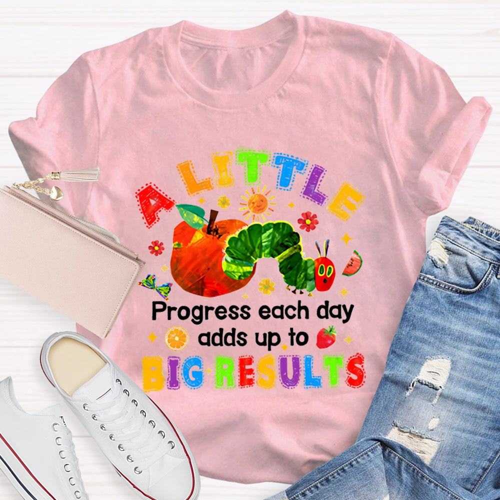 A Little Progress Each Day Adds To Big Results T-shirt