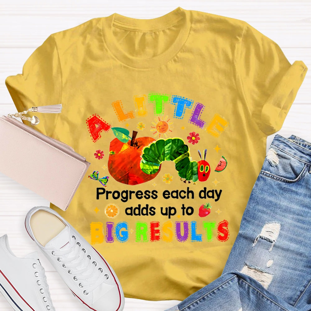 A Little Progress Each Day Adds To Big Results T-shirt