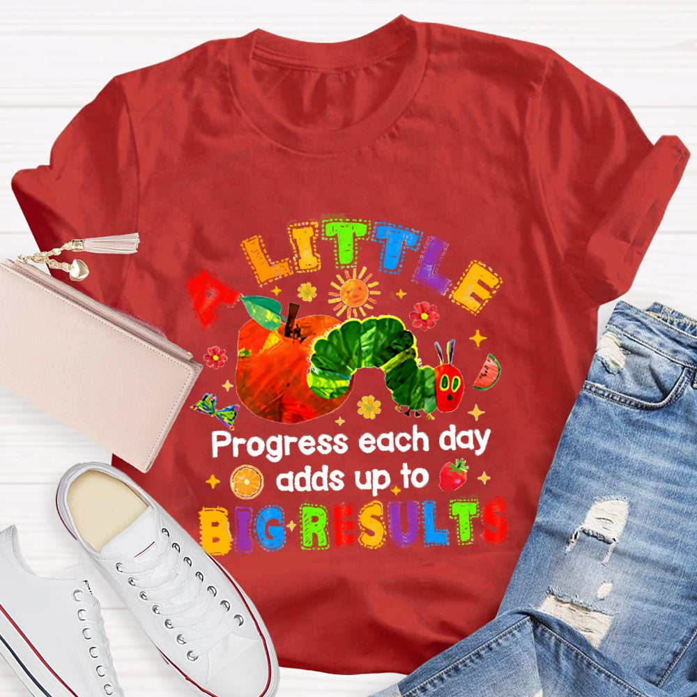 A Little Progress Each Day Adds To Big Results T-shirt