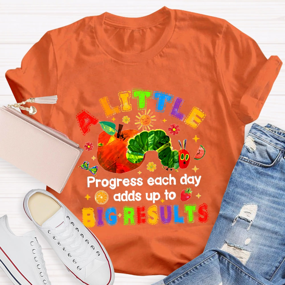 A Little Progress Each Day Adds To Big Results T-shirt