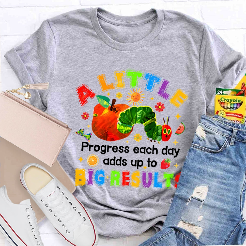 A Little Progress Each Day Adds To Big Results T-shirt
