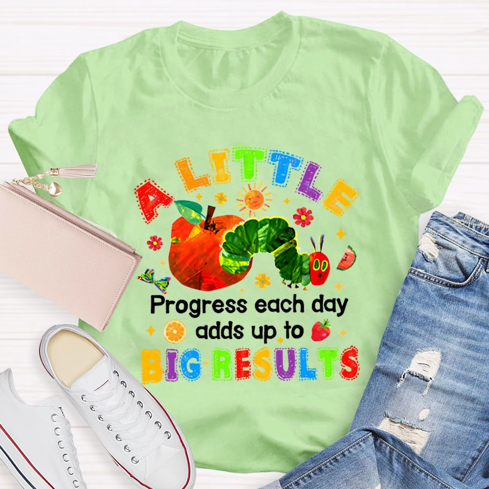 A Little Progress Each Day Adds To Big Results T-shirt