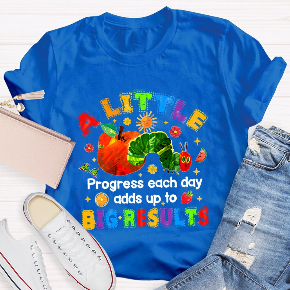 A Little Progress Each Day Adds To Big Results T-shirt