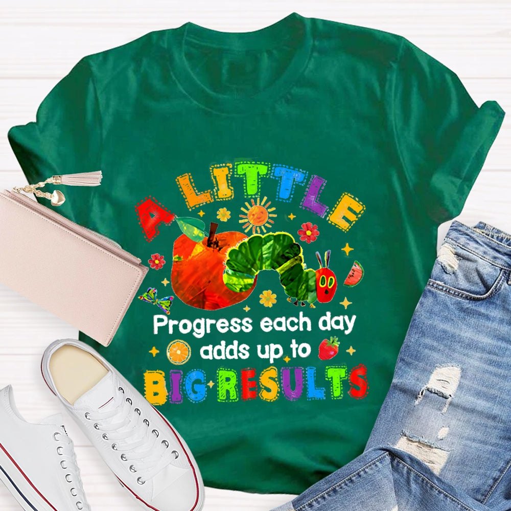 A Little Progress Each Day Adds To Big Results T-shirt