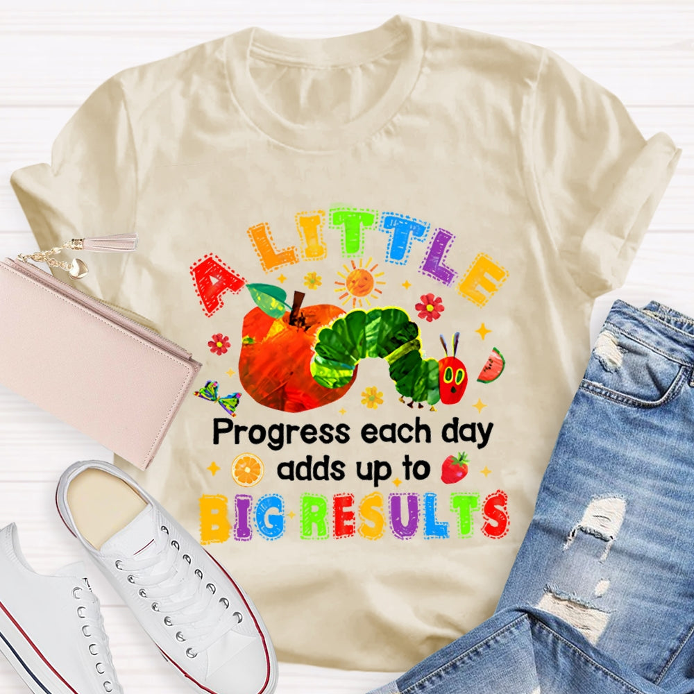 A Little Progress Each Day Adds To Big Results T-shirt