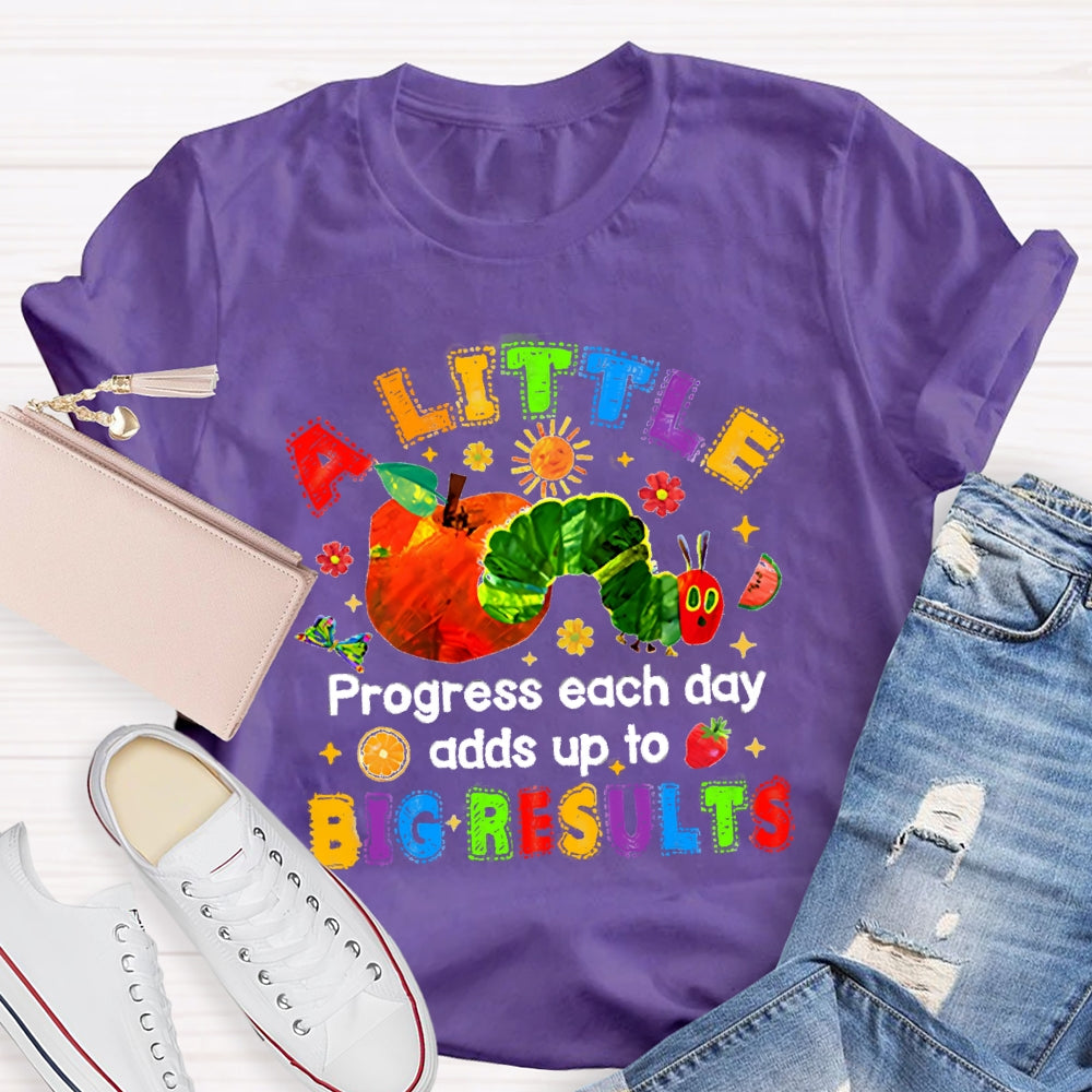 A Little Progress Each Day Adds To Big Results T-shirt