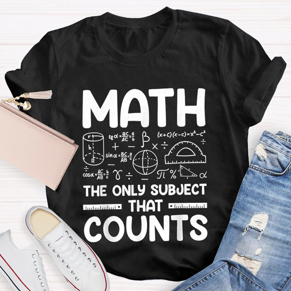 Math The Only Subject That Counts Mathematical formula Math Teacher T-shirt