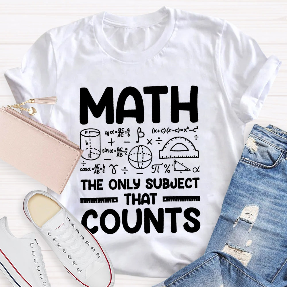 Math The Only Subject That Counts Mathematical formula Math Teacher T-shirt