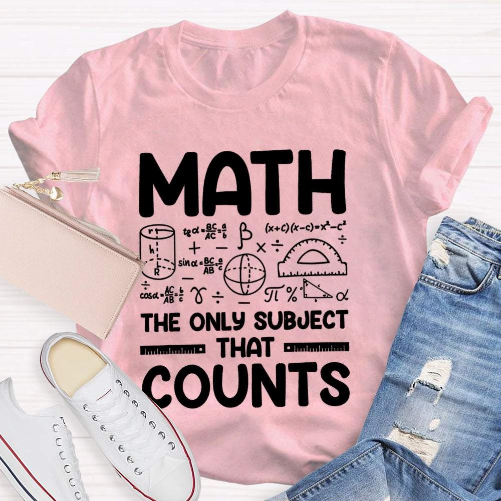 Math The Only Subject That Counts Mathematical formula Math Teacher T-shirt