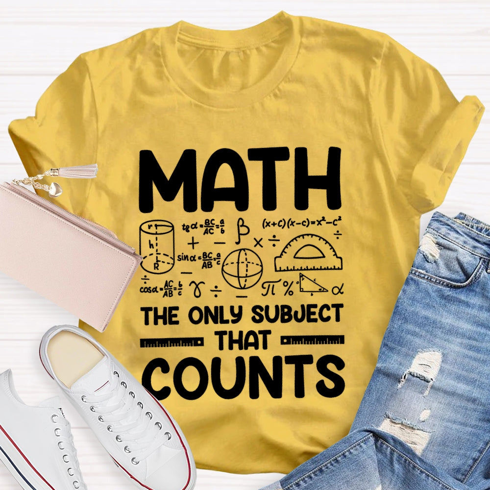 Math The Only Subject That Counts Mathematical formula Math Teacher T-shirt