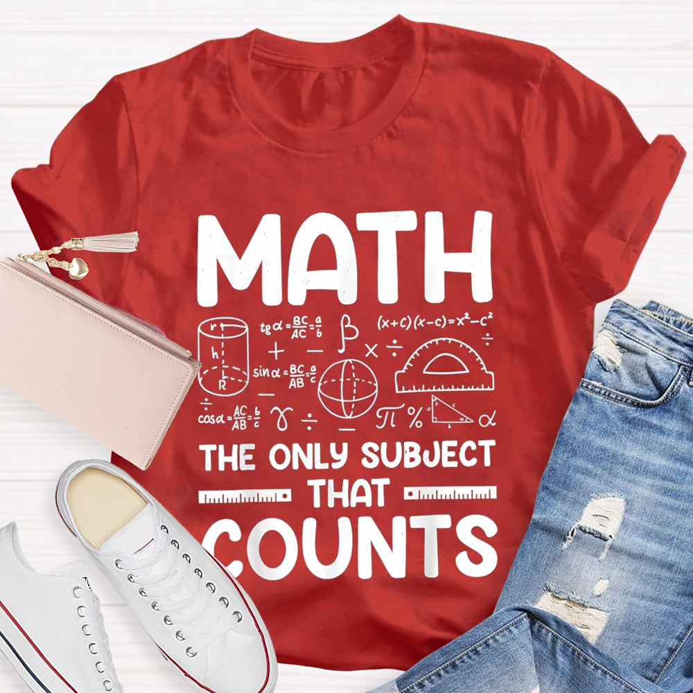 Math The Only Subject That Counts Mathematical formula Math Teacher T-shirt