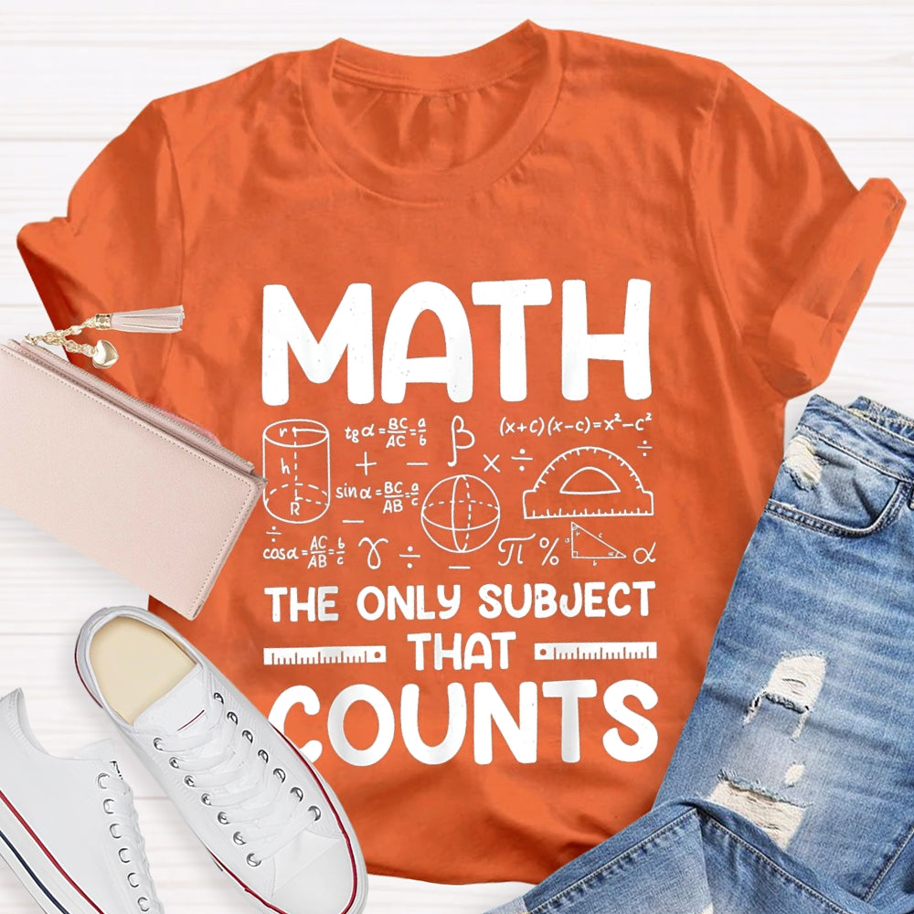 Math The Only Subject That Counts Mathematical formula Math Teacher T-shirt
