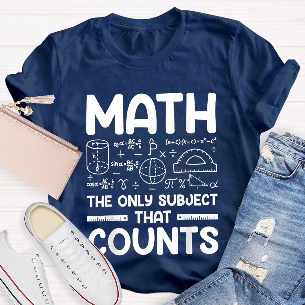 Math The Only Subject That Counts Mathematical formula Math Teacher T-shirt