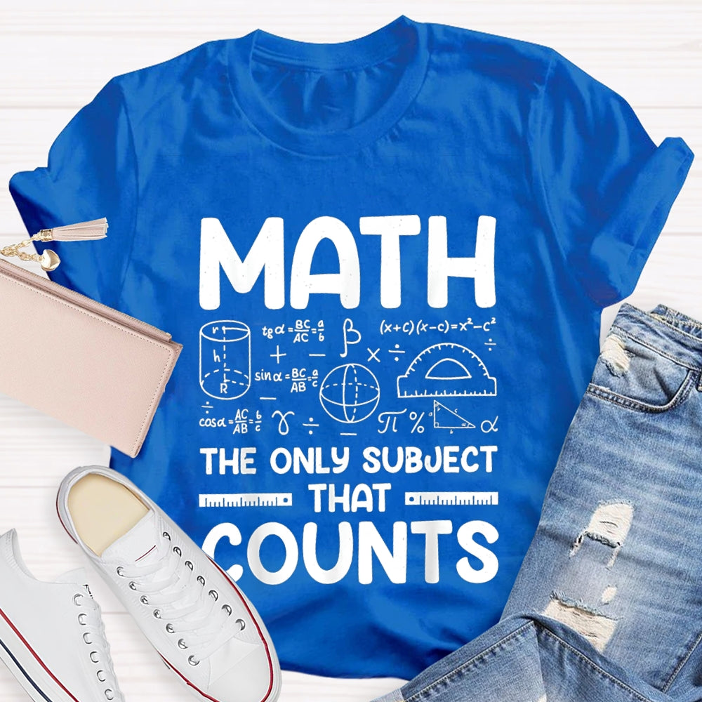 Math The Only Subject That Counts Mathematical formula Math Teacher T-shirt
