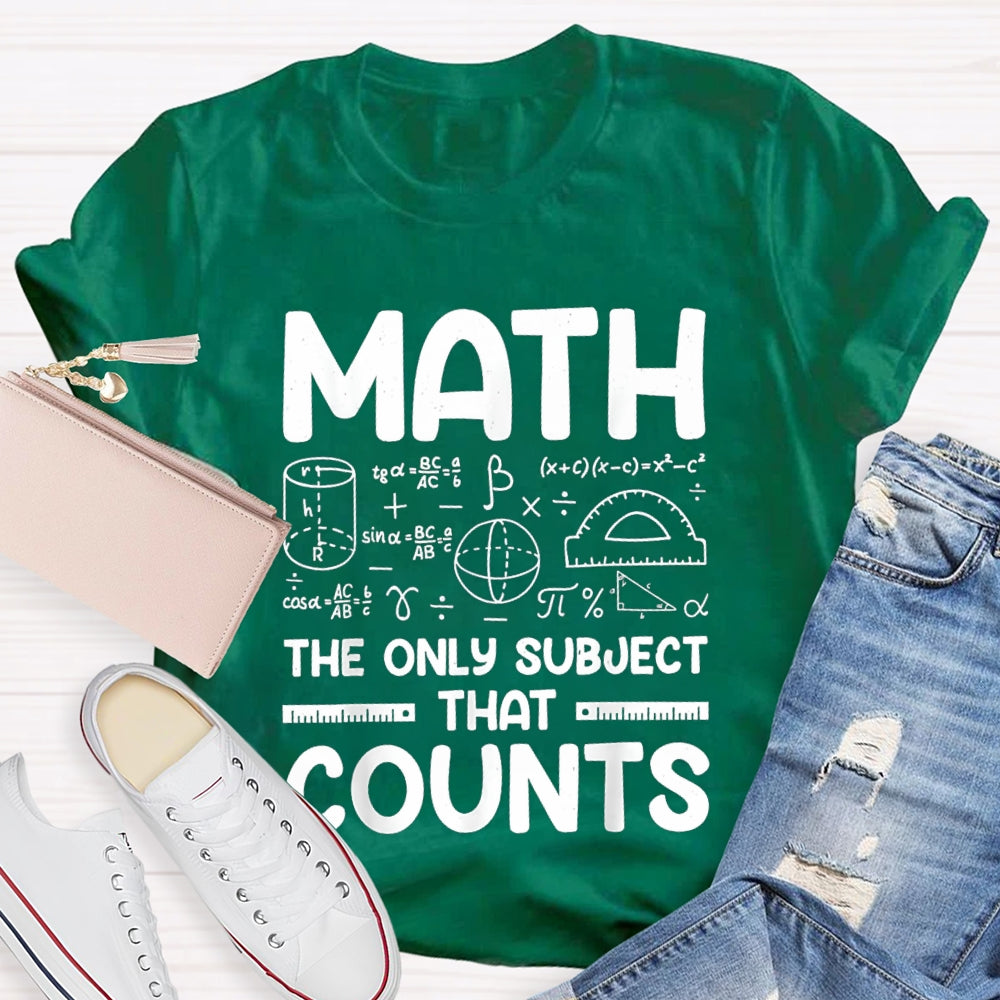 Math The Only Subject That Counts Mathematical formula Math Teacher T-shirt