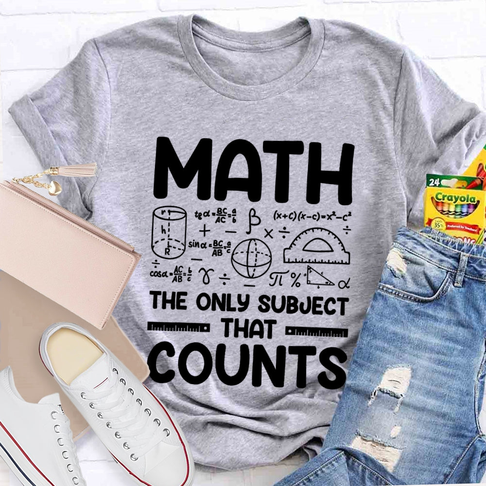 Math The Only Subject That Counts Mathematical formula Math Teacher T-shirt