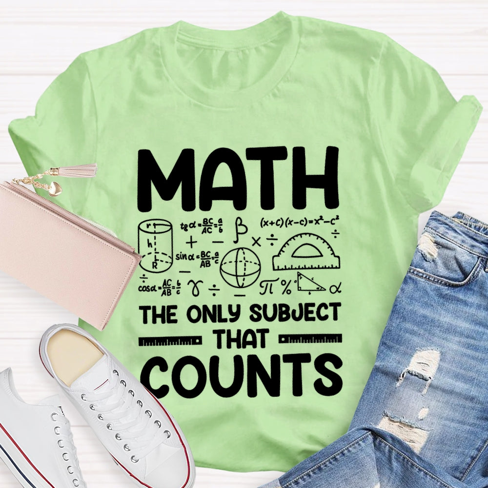 Math The Only Subject That Counts Mathematical formula Math Teacher T-shirt