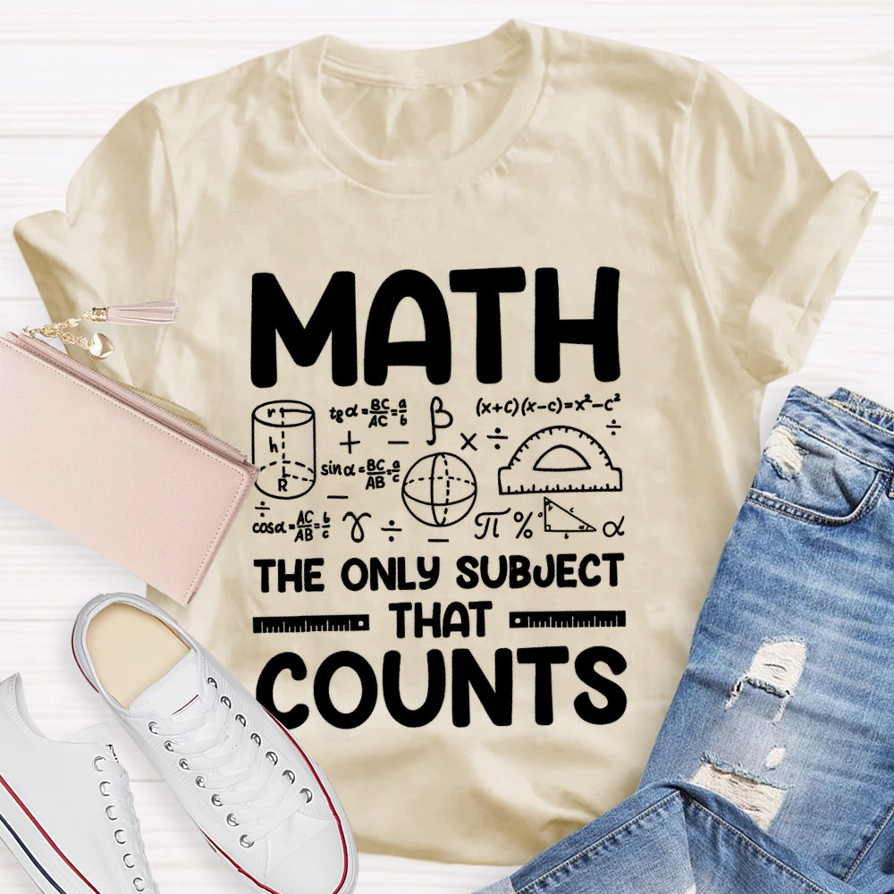 Math The Only Subject That Counts Mathematical formula Math Teacher T-shirt
