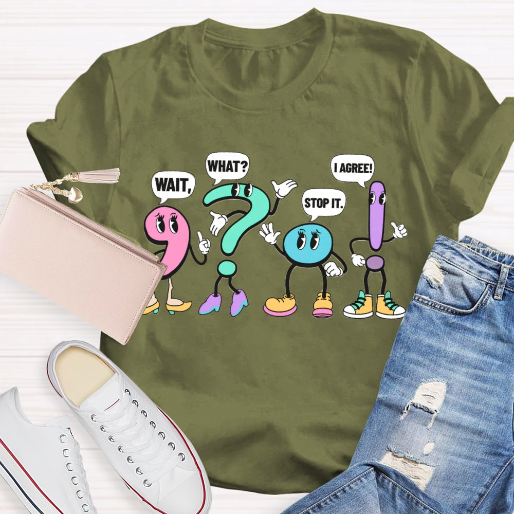 What What Stop It I Agree Punctuation Mark Wearing Shoes T-shirt