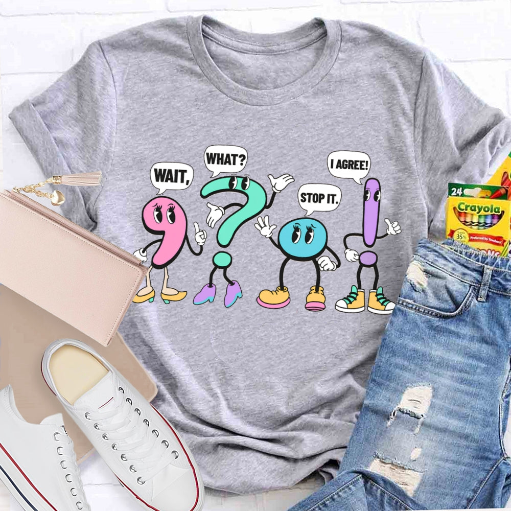 What What Stop It I Agree Punctuation Mark Wearing Shoes T-shirt