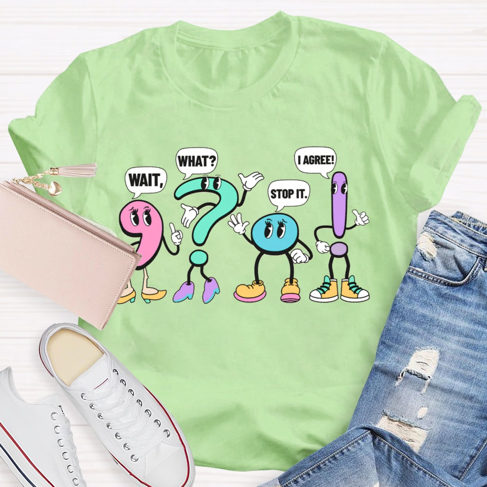 What What Stop It I Agree Punctuation Mark Wearing Shoes T-shirt