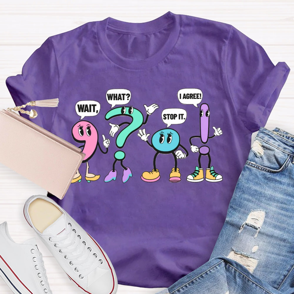 What What Stop It I Agree Punctuation Mark Wearing Shoes T-shirt
