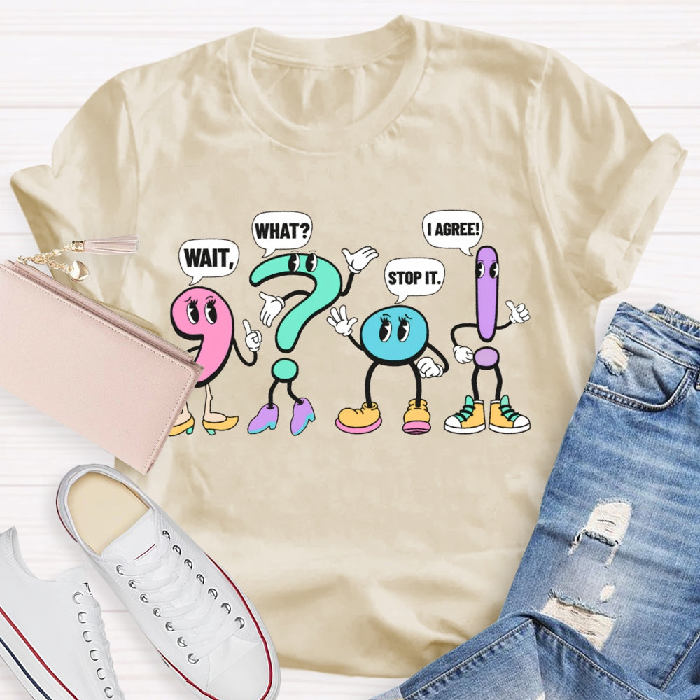 What What Stop It I Agree Punctuation Mark Wearing Shoes T-shirt