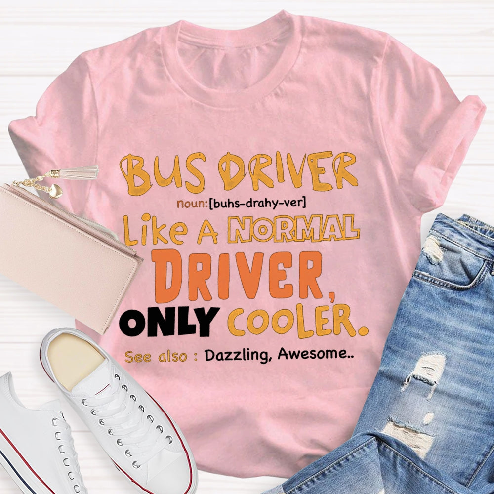 Bus Driver Like A Normal Driver Only Cooler  T-shirt