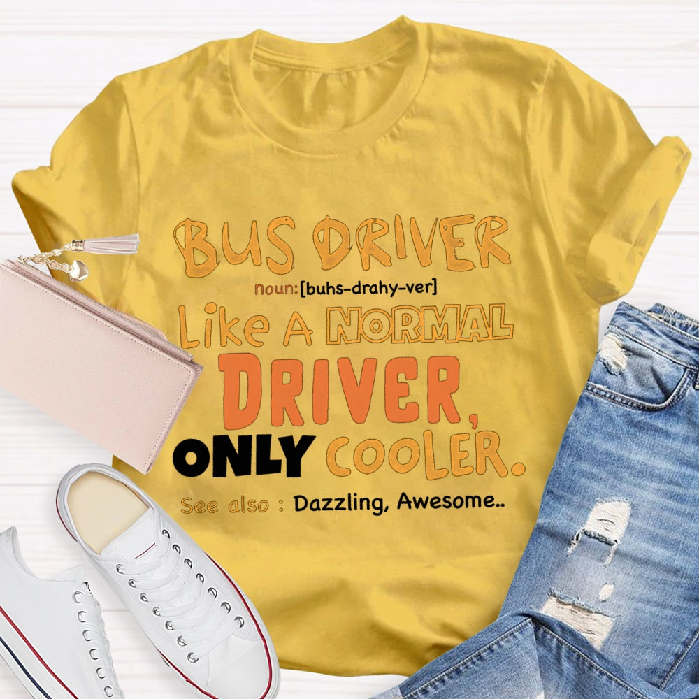 Bus Driver Like A Normal Driver Only Cooler  T-shirt
