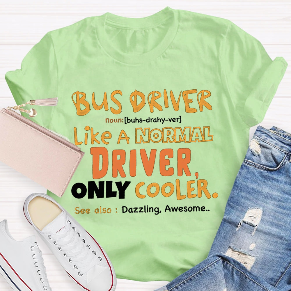 Bus Driver Like A Normal Driver Only Cooler  T-shirt