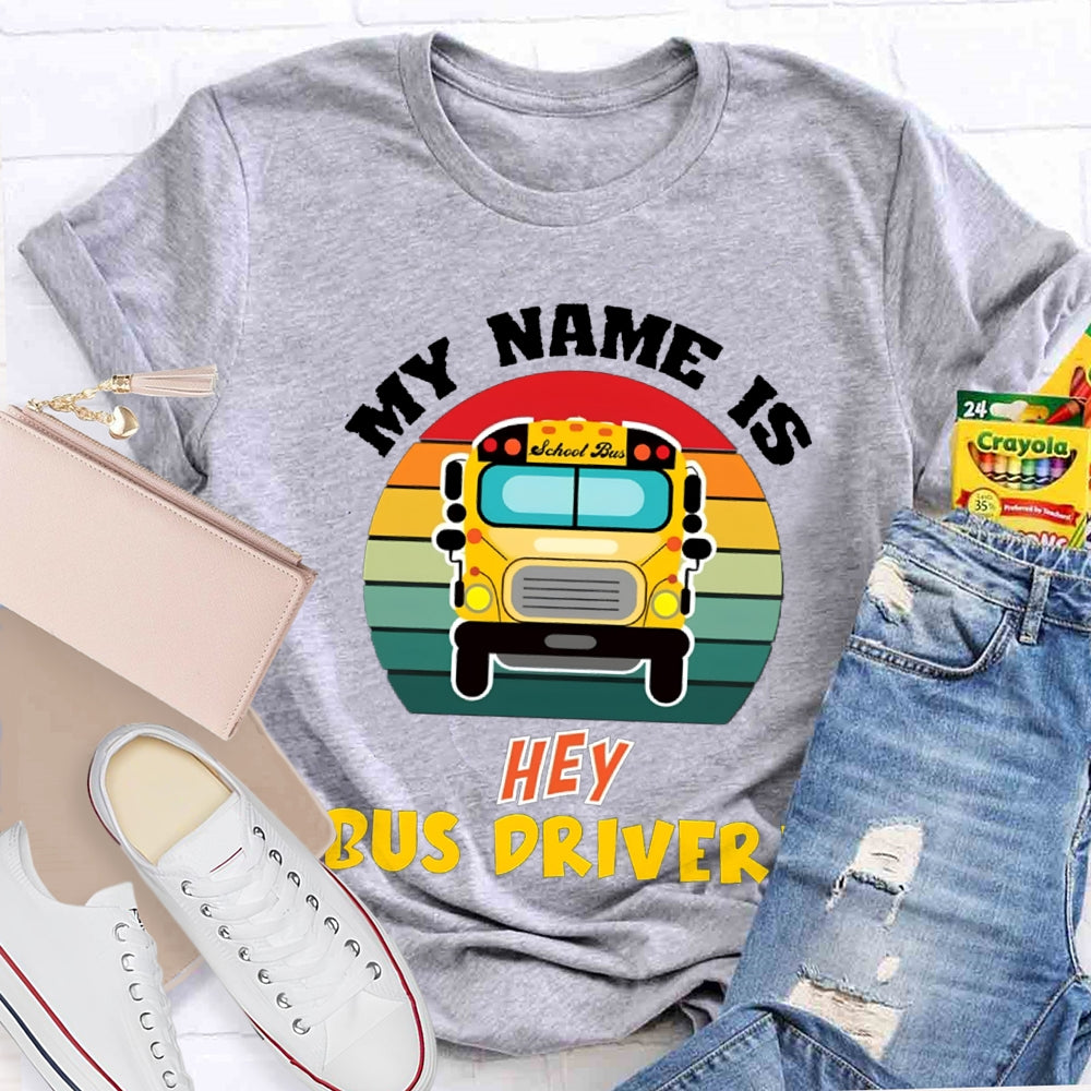 My Name Is School Bus Driver T-shirt