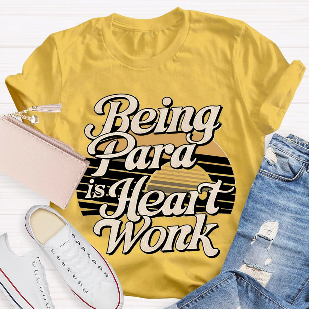 Being Para Is Heart Work Paraprofessional T-shirt