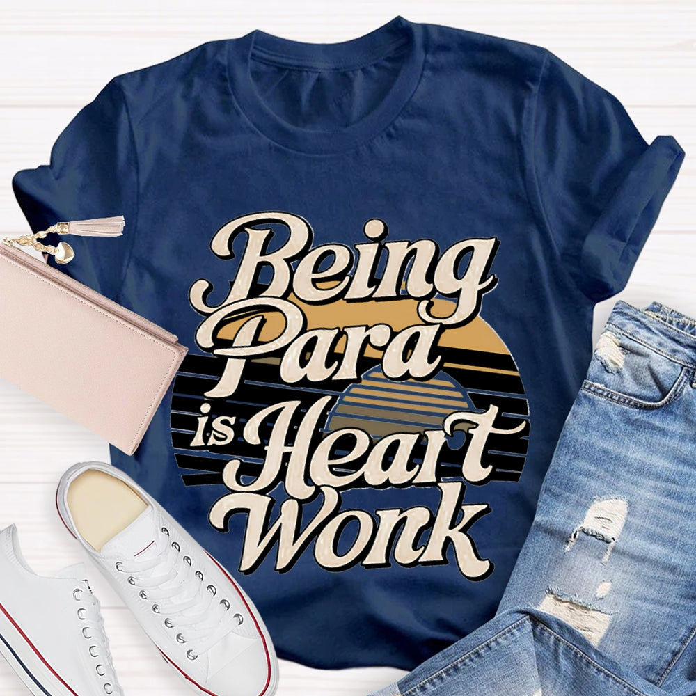 Being Para Is Heart Work Paraprofessional T-shirt