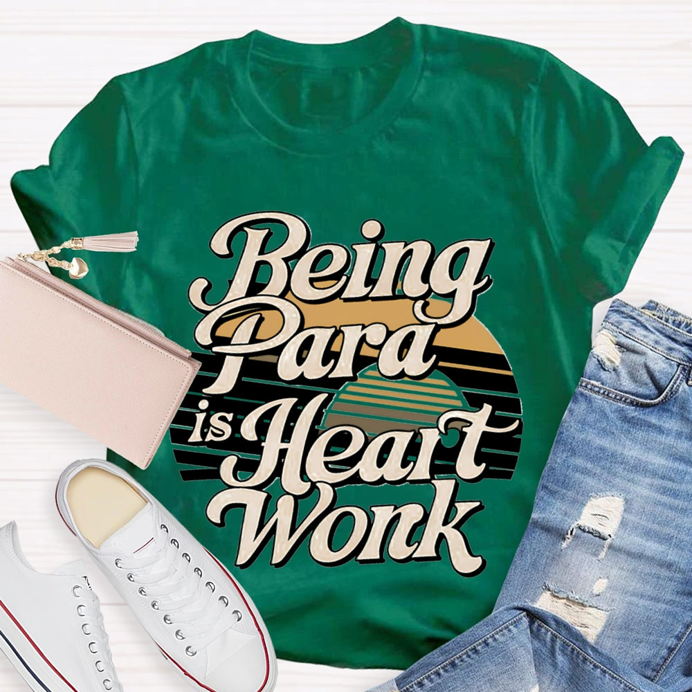 Being Para Is Heart Work Paraprofessional T-shirt