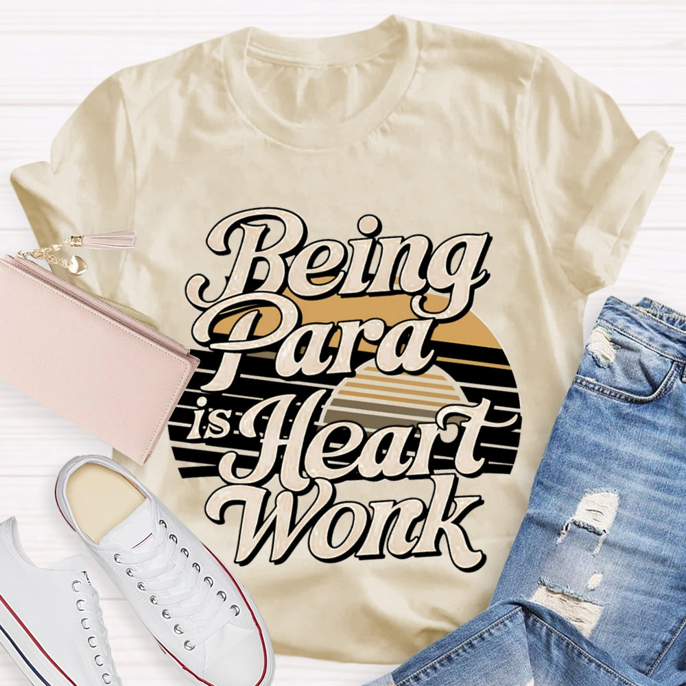 Being Para Is Heart Work Paraprofessional T-shirt