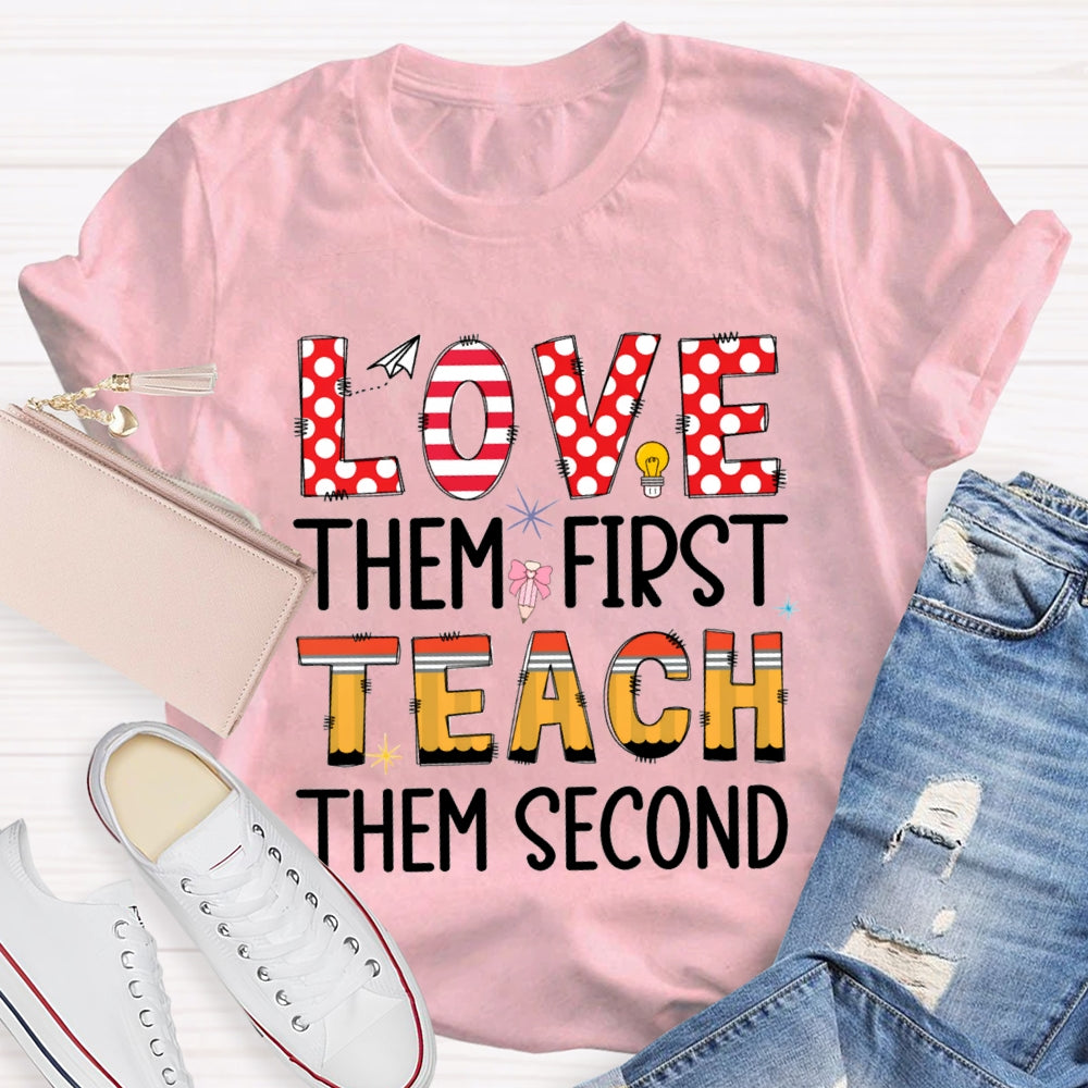 Love Them First Teach Them Second T-shirt