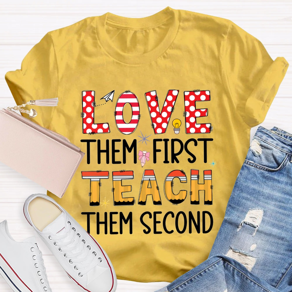 Love Them First Teach Them Second T-shirt