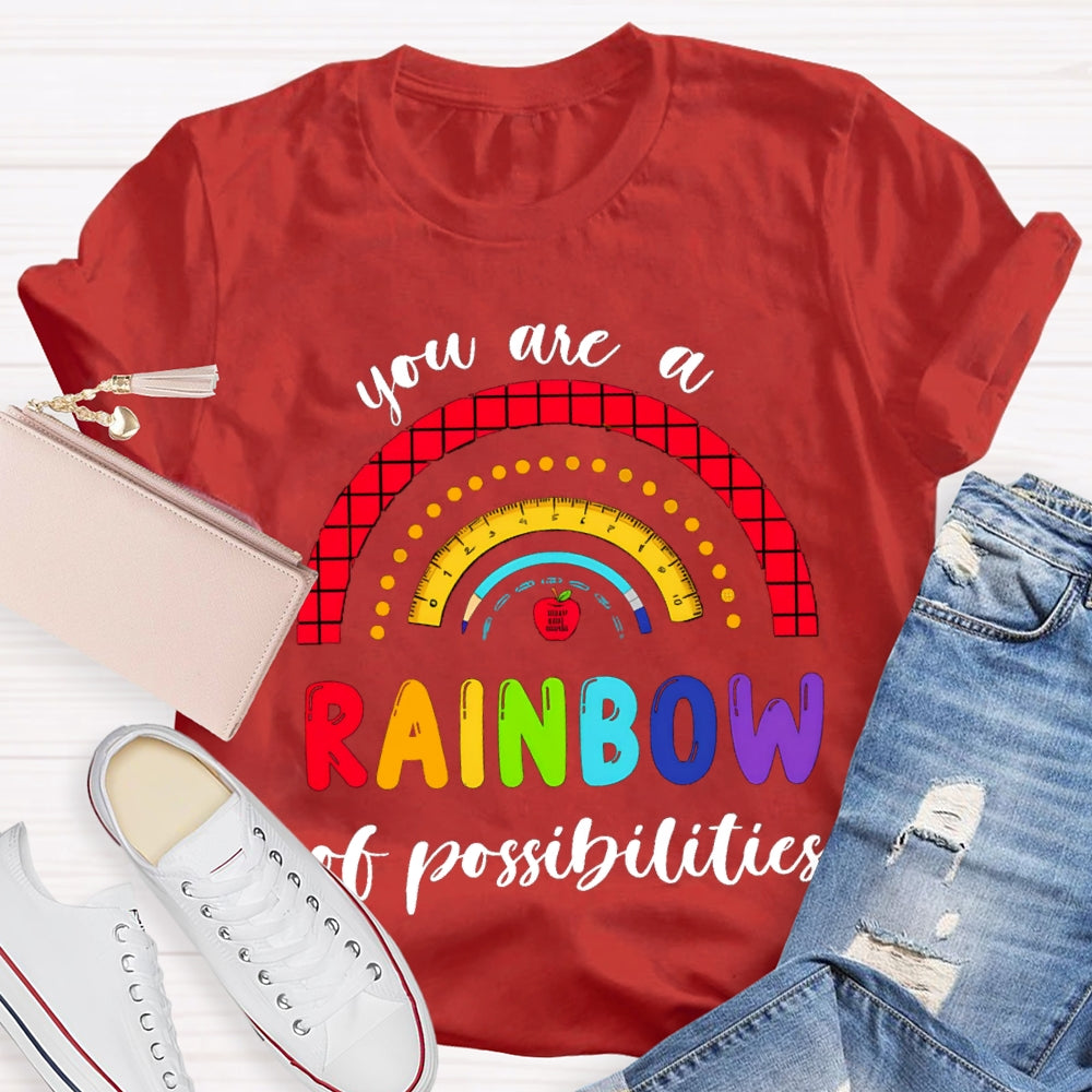 You Are  Rainbow Of Possibilities T-shirt