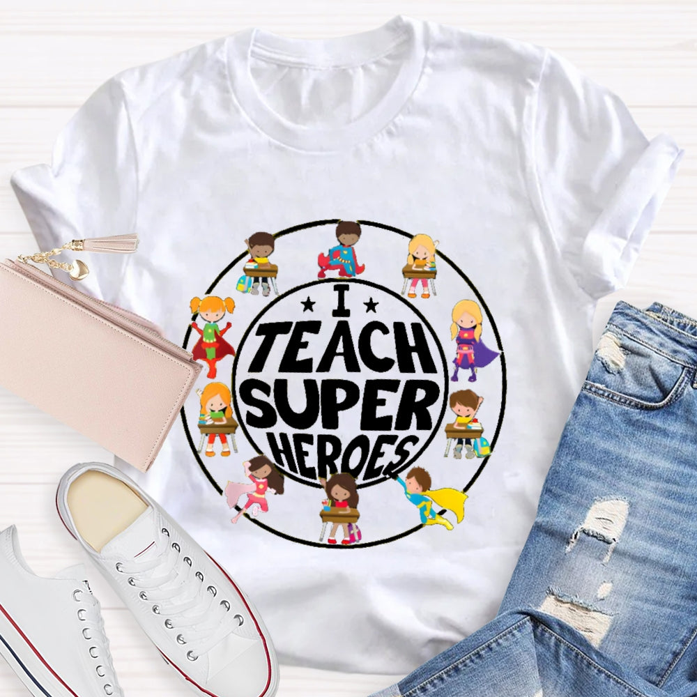I Teach Super Heroes Teacher T-shirt