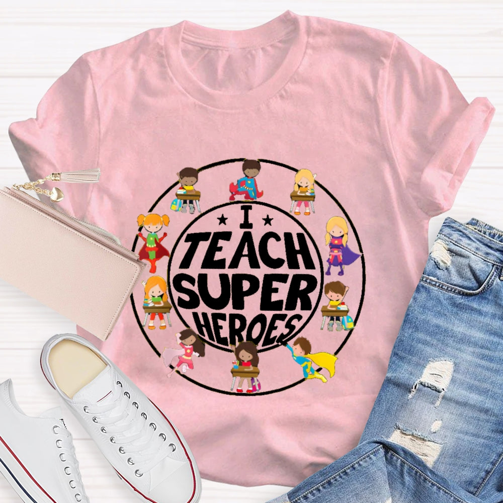 I Teach Super Heroes Teacher T-shirt