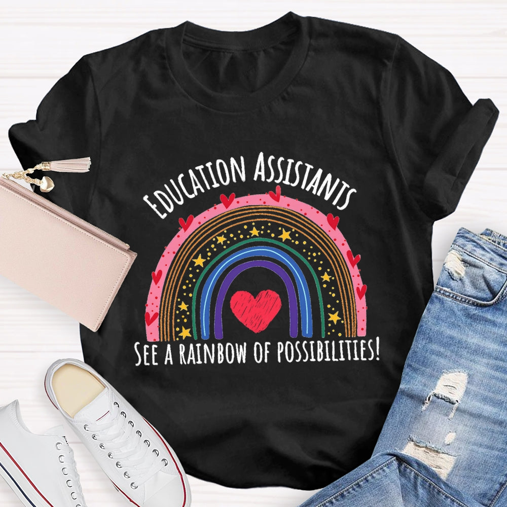 Education Assistant See A Rainbow Of Possibilities T-Shirt
