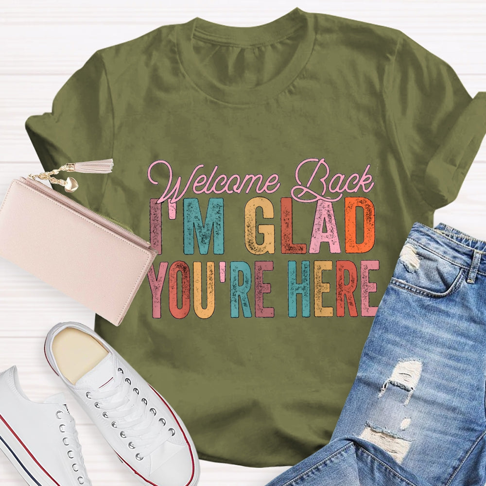 Welcome Back I'M Glad You Are Here T-Shirt