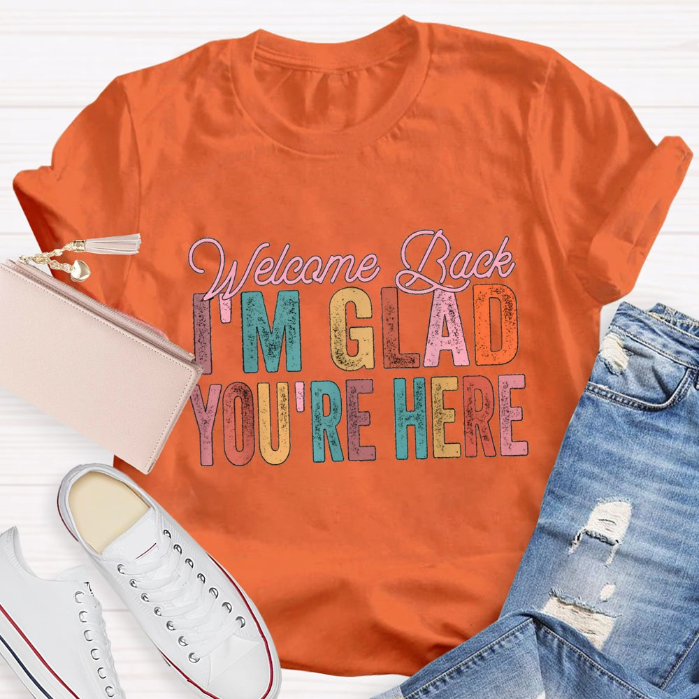 Welcome Back I'M Glad You Are Here T-Shirt